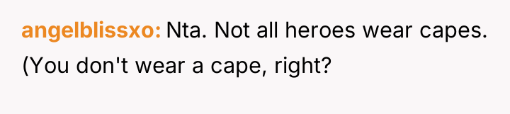 angelblissxo Nta. Not all heroes wear capes. (You don't wear...