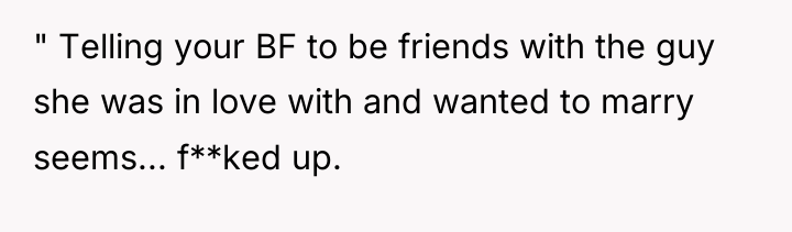 " Telling your BF to be friends with the guy...