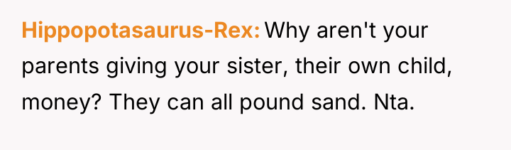 Hippopotasaurus-Rex Why aren't your parents giving your sister, their own...