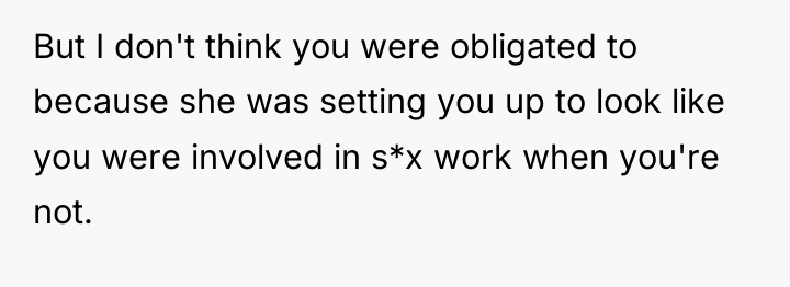 But I don't think you were obligated to because she...