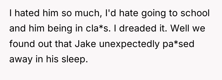 I hated him so much, I'd hate going to school...