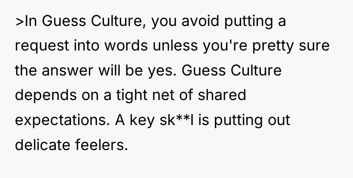 >In Guess Culture, you avoid putting a request into words...