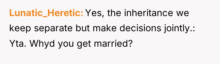 Lunatic_Heretic Yes, the inheritance we keep separate but make decisions...