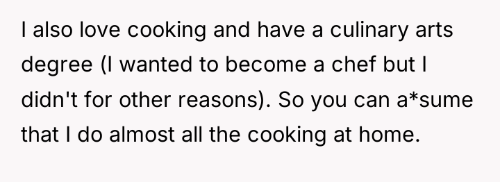 I also love cooking and have a culinary arts degree...