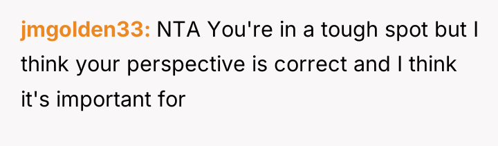 jmgolden33 NTA You're in a tough spot but I think...