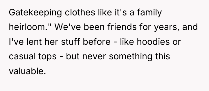 Gatekeeping clothes like it's a family heirloom." We've been friends...