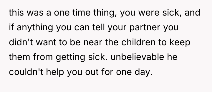 this was a one time thing, you were sick, and...