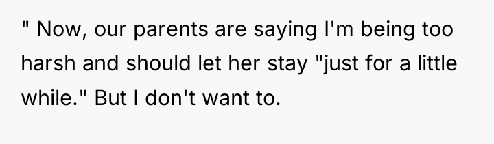 " Now, our parents are saying I'm being too harsh...