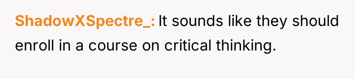 ShadowXSpectre_ It sounds like they should enroll in a course...