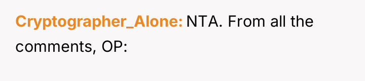 Cryptographer_Alone NTA. From all the comments, OP: