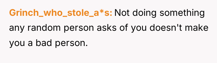 Grinch_who_stole_a*s Not doing something any random person asks of you...