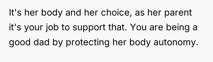 It's her body and her choice, as her parent it's...