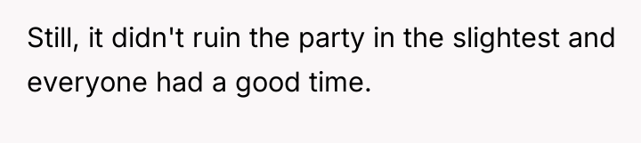Still, it didn't ruin the party in the slightest and...