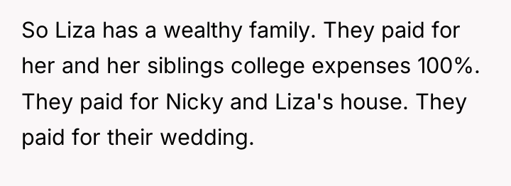 So Liza has a wealthy family. They paid for her...
