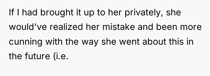 If I had brought it up to her privately, she...