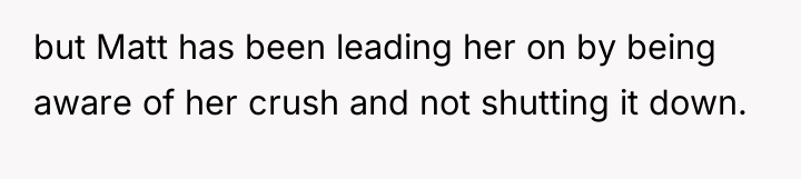 but Matt has been leading her on by being aware...