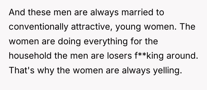 And these men are always married to conventionally attractive, young...