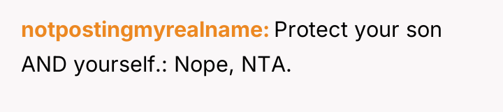 notpostingmyrealname Protect your son AND yourself.: Nope, NTA.
