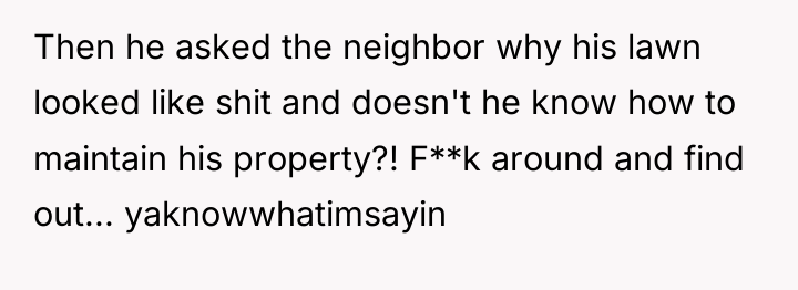 Then he asked the neighbor why his lawn looked like...