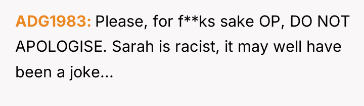 ADG1983 Please, for f**ks sake OP, DO NOT APOLOGISE. Sarah...