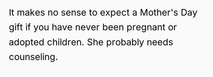 It makes no sense to expect a Mother's Day gift...