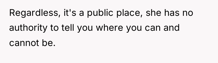 Regardless, it's a public place, she has no authority to...