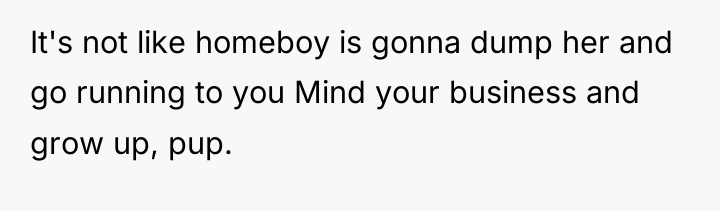 It's not like homeboy is gonna dump her and go...