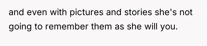 and even with pictures and stories she's not going to...