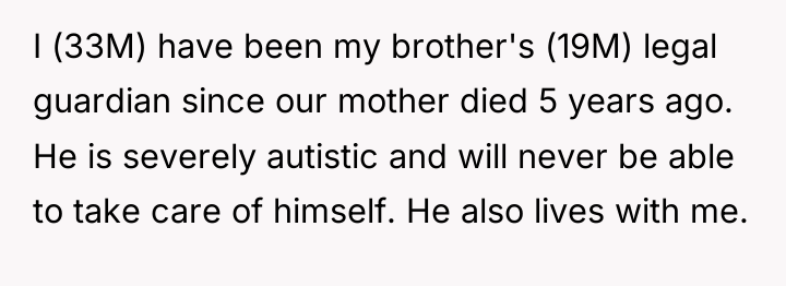 I (33M) have been my brother's (19M) legal guardian since...