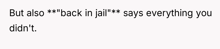 But also **"back in jail"** says everything you didn't.