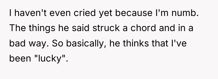 I haven't even cried yet because I'm numb. The things...