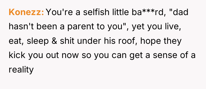 Konezz You're a selfish little ba***rd, "dad hasn't been a...
