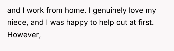 and I work from home. I genuinely love my niece,...