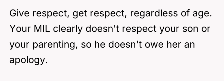 Give respect, get respect, regardless of age. Your MIL clearly...