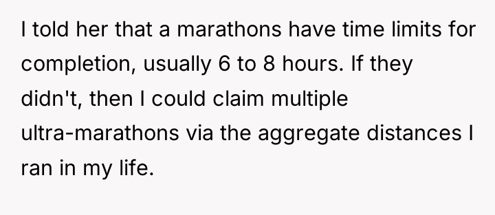 I told her that a marathons have time limits for...