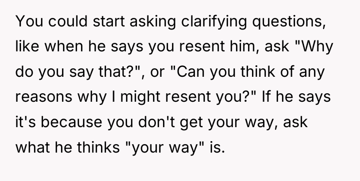 You could start asking clarifying questions, like when he says...
