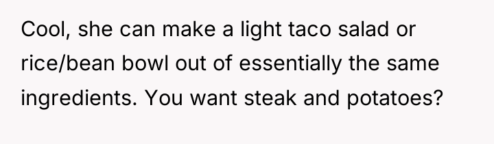 Cool, she can make a light taco salad or rice/bean...