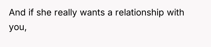 And if she really wants a relationship with you,