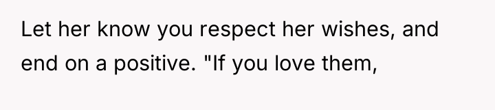 Let her know you respect her wishes, and end on...