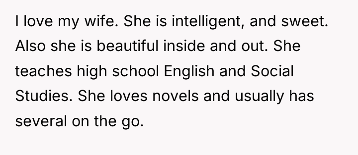 I love my wife. She is intelligent, and sweet. Also...
