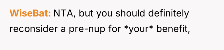 WiseBat NTA, but you should definitely reconsider a pre-nup for...