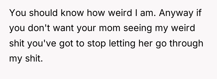 You should know how weird I am. Anyway if you...