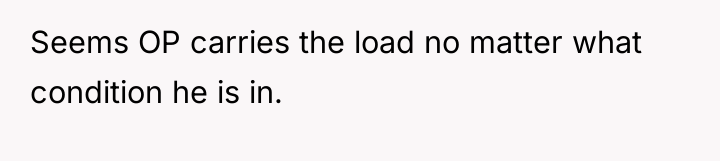 Seems OP carries the load no matter what condition he...