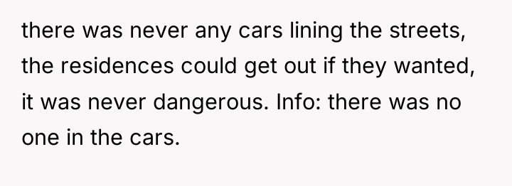 there was never any cars lining the streets, the residences...