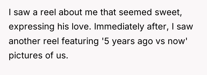 I saw a reel about me that seemed sweet, expressing...