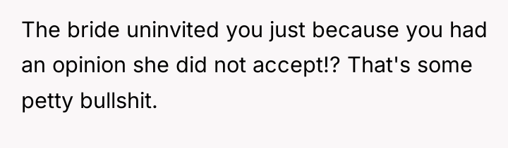 The bride uninvited you just because you had an opinion...