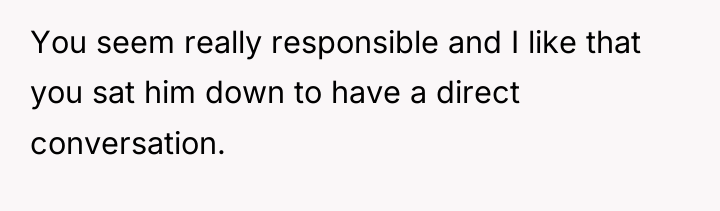 You seem really responsible and I like that you sat...
