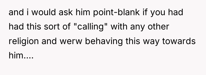 and i would ask him point-blank if you had had...
