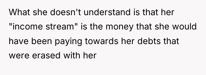 What she doesn't understand is that her "income stream" is...