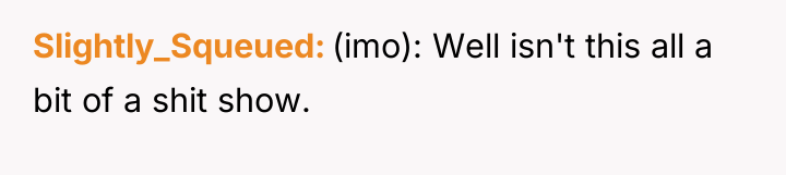 Slightly_Squeued (imo): Well isn't this all a bit of a...